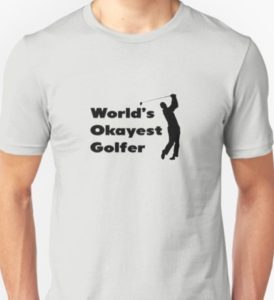 world's okayest golfer, funny shirts for golfers, hilarious golf gag shirt