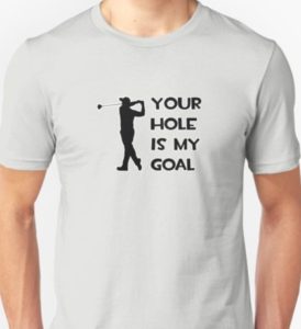 your hole is my goal, funny golf shirt, funny t shirts for golfers