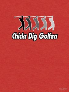 chicks dig golfers t shirt, funny t-shirts for golfers, flirty golfer tee shirt